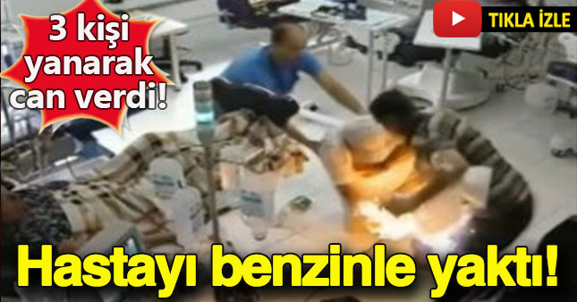 Diyaliz hastasının üzerine benzin döktü!