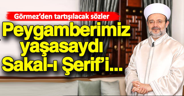 Diyanet İşleri Başkanı Mehmet Görmez'den Sakal-ı Şerif açıklaması