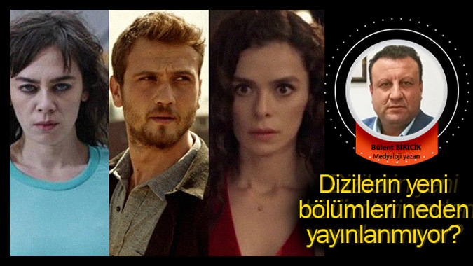 Dizilerin yeni bölümleri neden yayınlanmıyor?