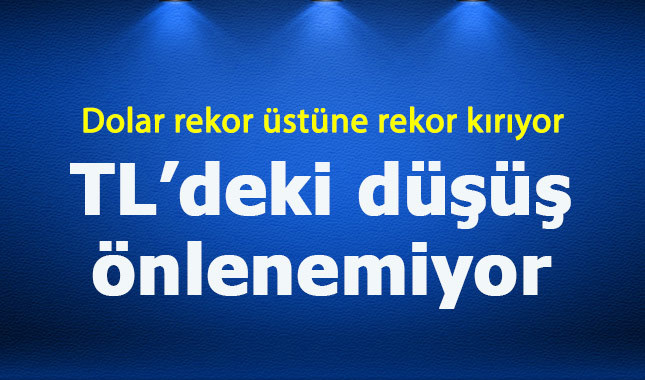 Dolar tüm rekorları altüst etti TL tarihinin en değersiz seviyesinde
