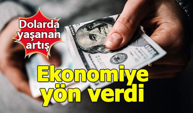 Dolardaki artış ekonomiye yön verdi