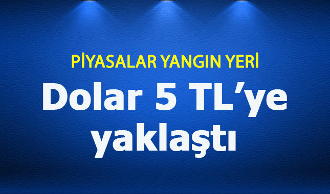 Doların ateşi yeniden yükseldi 5 TL'ye yaklaştı