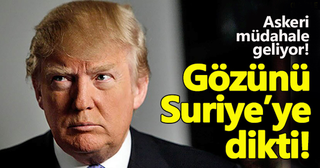 Donald Trump'dan Suriye'ye askeri müdahale sinyali