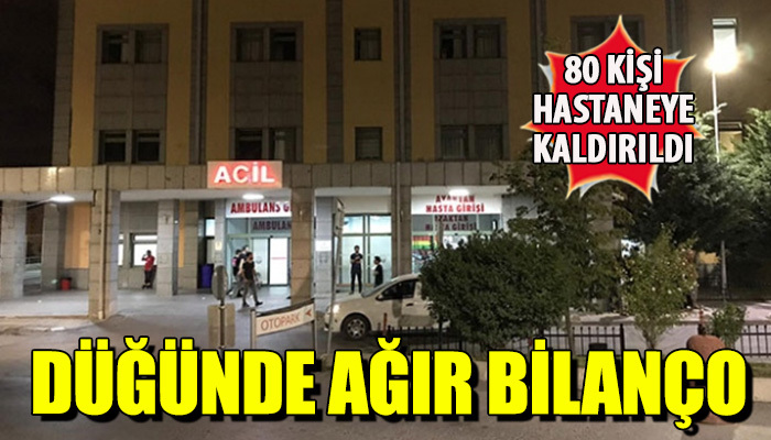 Düğünde zehirlenen 80 kişi hastaneye kaldırıldı