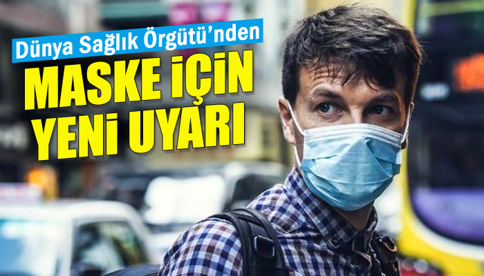 Dünya Sağlık Örgütü'nden maske için yeni uyarı