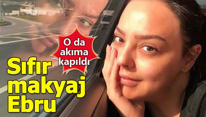 Ebru Gündeş'in makyajsız hali