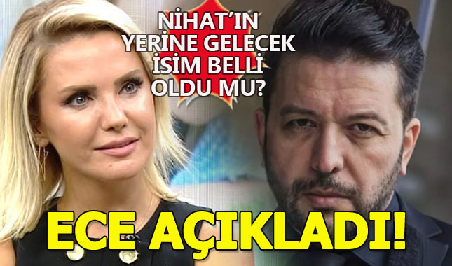Ece Erken, Nihat Doğan'ın koltuğuna oturacak isim hakkında konuştu