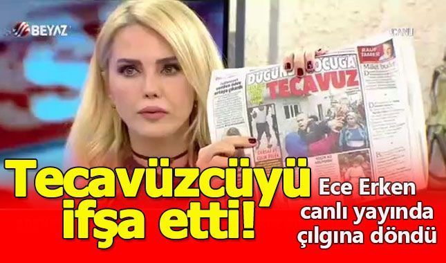Ece Erken tecavüzcüyü ifşa etti!