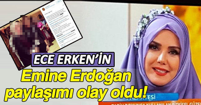Ece Erken'in Emine Erdoğan Paylaşımı Olay Oldu