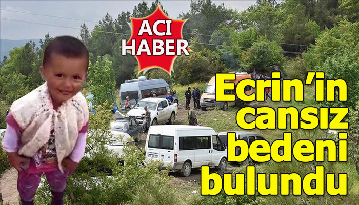 Ecrin'in cansız bedeni bulundu