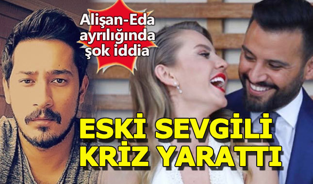 Eda Erol'un eski sevgilisinden ortalığı karıştıracak iddia