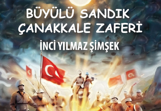 Edebiyat Dünyasında Yeni Bir Soluk: Büyülü Sandık Çanakkale Zaferi