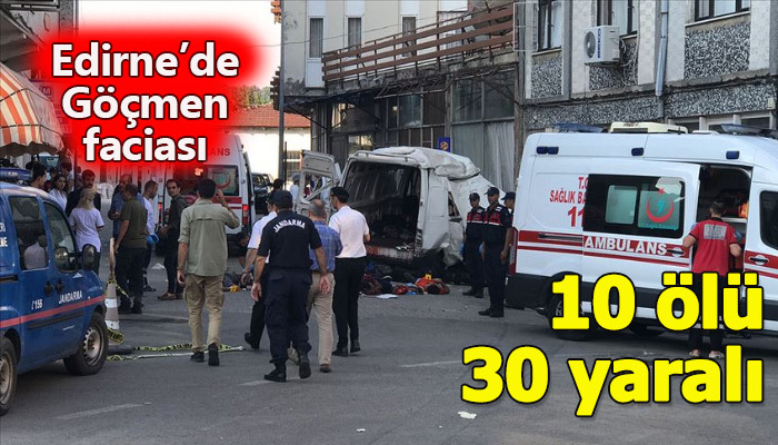 Edirne'de katliam gibi kaza 10 ölüm, 30 yaralı