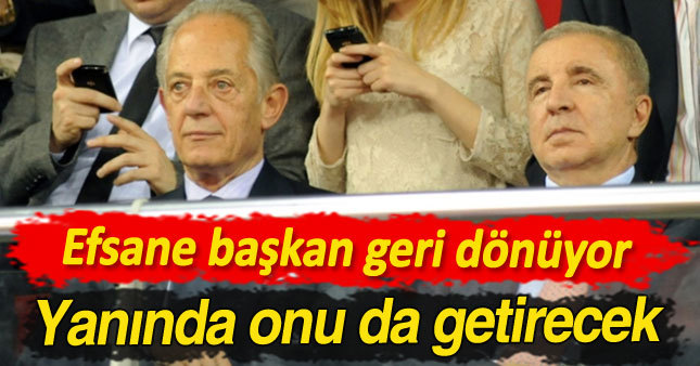 Efsane başkan Galatasaray'a geri dönüyor