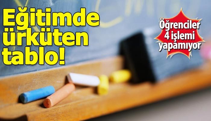 Eğitimde vahim tablo: Öğrenciler 4 işlemi yapamıyor
