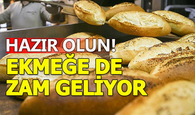 Ekmeğe de zam geliyor