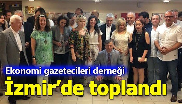 Ekonomi Gazetecileri Derneği İzmir'de toplandı