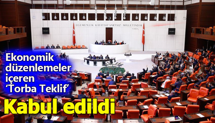 Ekonomik anlamda düzenlemeler içeren 'torba teklif' kabul edildi