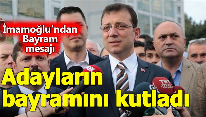Ekrem İmamoğlu, Binali Yıldırım ve diğer adayların bayramını kutladı