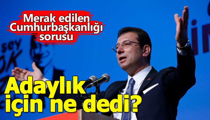 Ekrem İmamoğlu'na Cumhurbaşkanlığı adaylığı sorusu soruldu