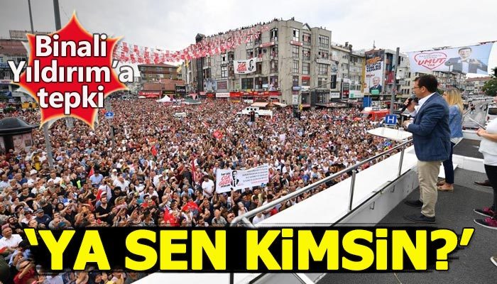 Ekrem İmamoğlu'ndan Binali Yıldırım'a: Ya sen kimsin?