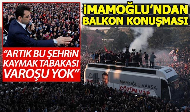 Ekrem İmamoğlu'ndan balkon konuşması: Artık bu şehrin kaymak tabakası yok