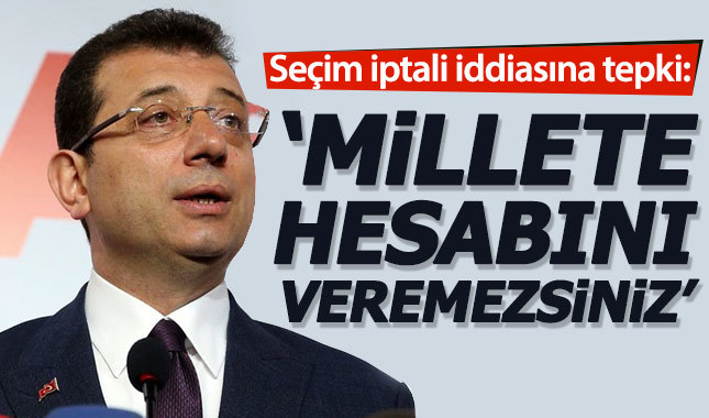 Ekrem İmamoğlu'ndan seçim iptali tepkisi: Hesabını veremezsiniz