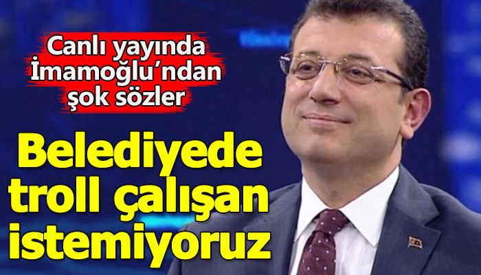 Ekrem İmamoğlu'nun canlı yayında troll belediye çalışanları istemiyoruz demesi