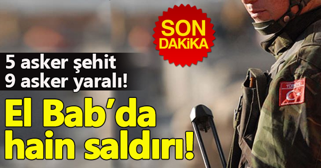 El Bab'da Türk askerine saldırı: 5 asker şehit, 9 asker yaralı