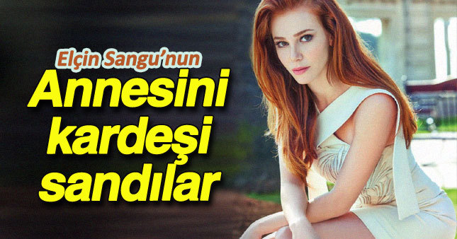 Elçin Sangu'nun annesi de onun kadar güzel