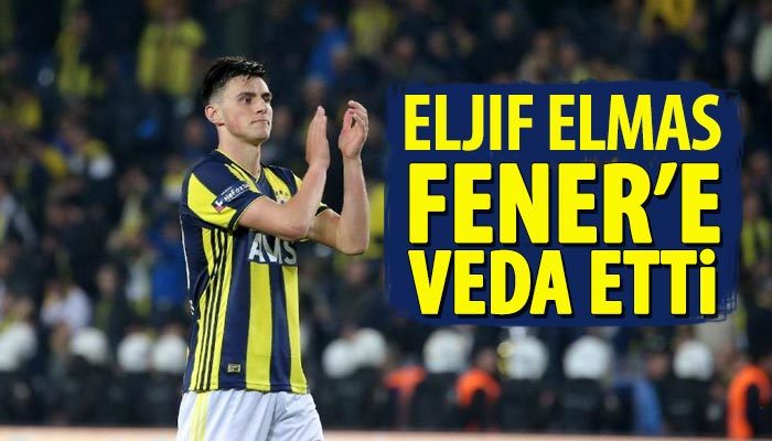Eljif Elmas Fenerbahçe'ye veda etti