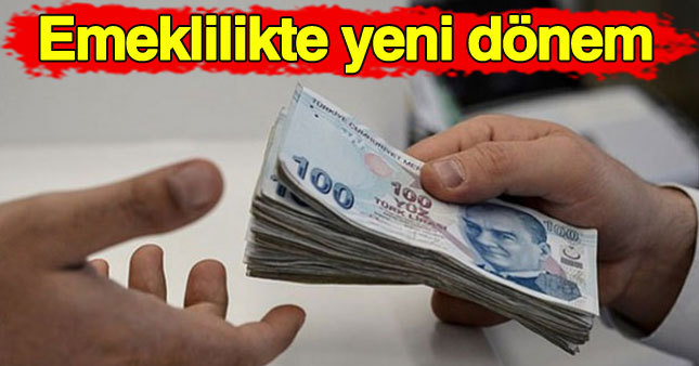 Emeklilikte yeni dönem başlıyor