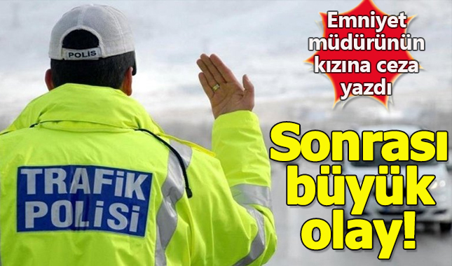 Emniyet müdürü, kızına ceza yazan polise takdirname gönderdi