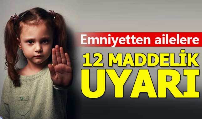 Emniyetten ailelere 12 maddelik "çocuk istismarı" uyarısı