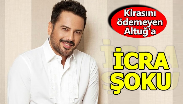 Emre Altuğ'un kirasını ödemediği için icralık olması