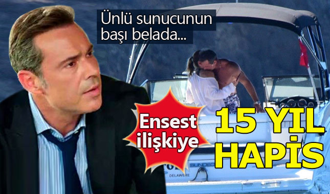 Ensest ilişkiye 15 yıl hapis cezası yolda