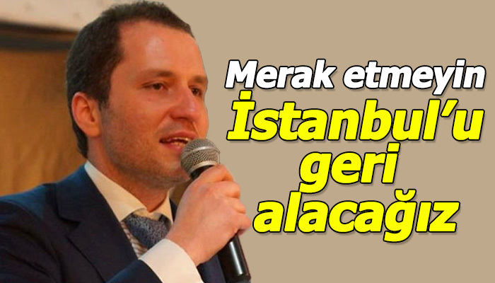 Erbakan: İstanbul'u geri alacağız