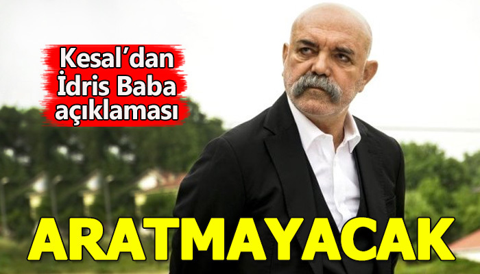Ercan Kesal'ın İdris Babanın ölüp ölmediği ile ilgili açıklaması