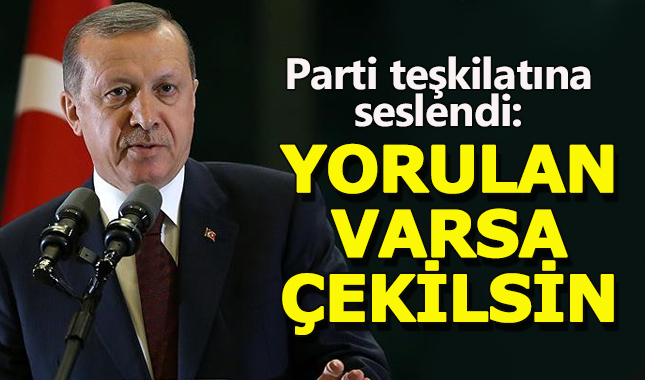 Erdoğan Ak Parti teşkilatlarına seslendi: Yorulan varsa bıraksın