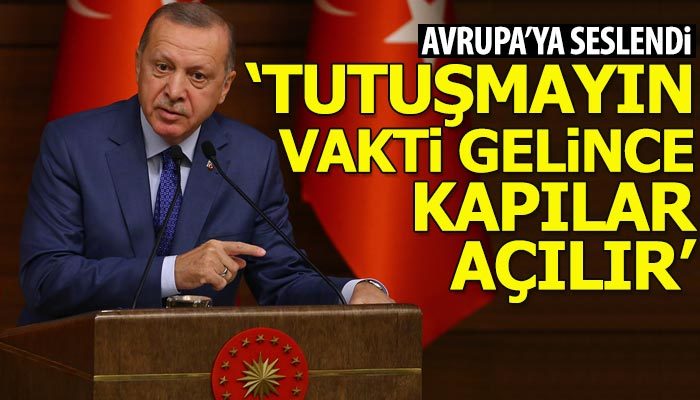 Erdoğan Avrupa'ya seslendi: Kapıları açarız