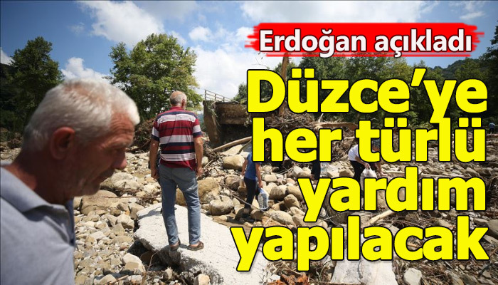 Erdoğan, Düzce için tüm yardımları seferber edeceğini söyledi