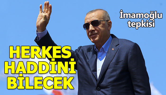 Erdoğan, Herkes haddini bilecek
