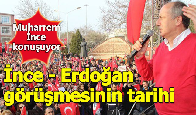 Erdoğan-Muharrem İnce görüşmesinin saati belli oldu