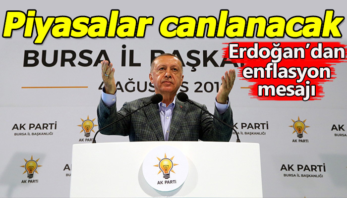 Erdoğan: Piyasalar yeniden canlanacak