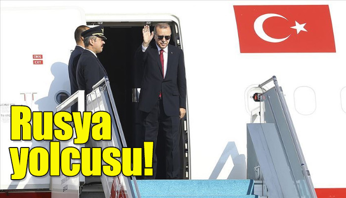Erdoğan Rusya'ya gidecek!
