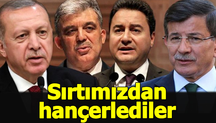 Erdoğan: Sırtımızdan hançerlediler