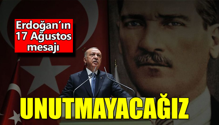 Erdoğan: Unutmayacağız