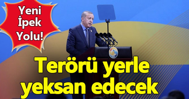 Erdoğan: Yeni İpek yolu terörü bitirecek bir girişimdir