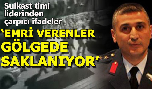 Erdoğan'a suikast timinin başındaki isim, emri kimden aldığını itiraf etti