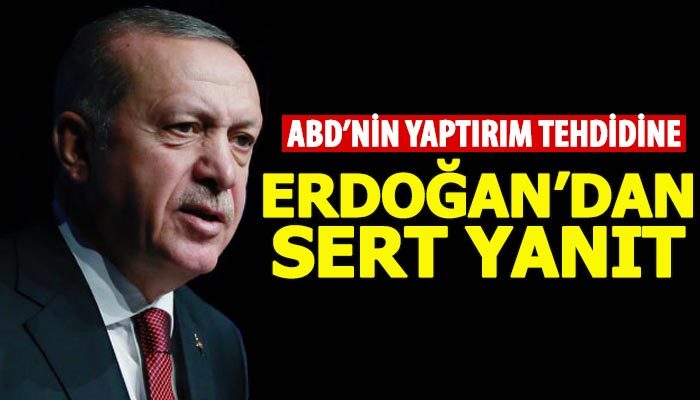 Erdoğan'dan ABD'nin yaptırım tehdidine yanıt